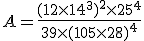 A=\frac{(12\times 14^3)^2 \times 25^4}{39 \times (105 \times 28)^4}